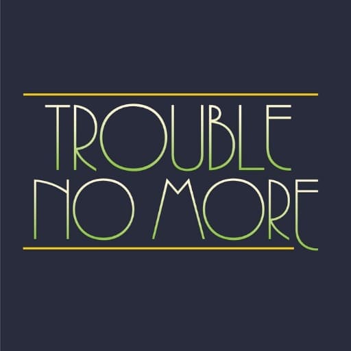 Trouble No More